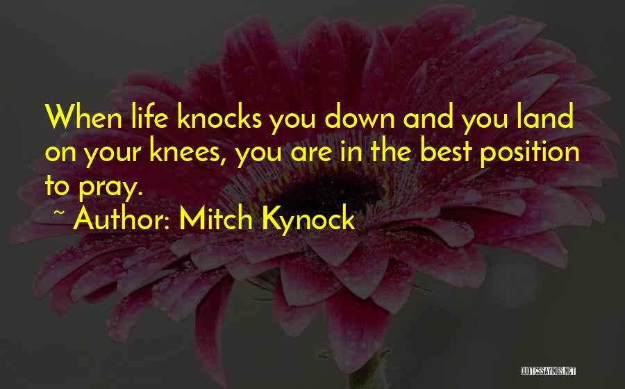 Sometimes Life Knocks You Down Quotes By Mitch Kynock