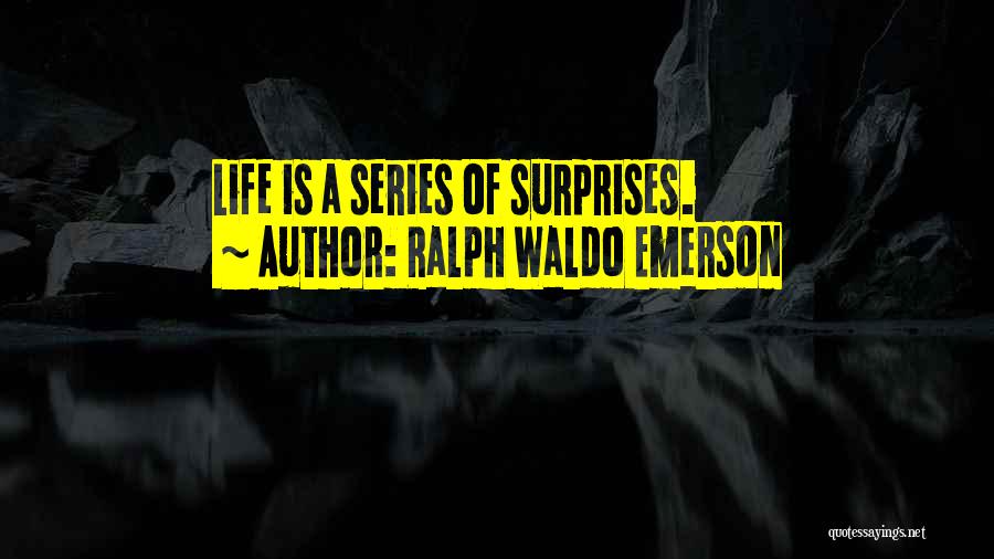 Sometimes Life Surprises You Quotes By Ralph Waldo Emerson