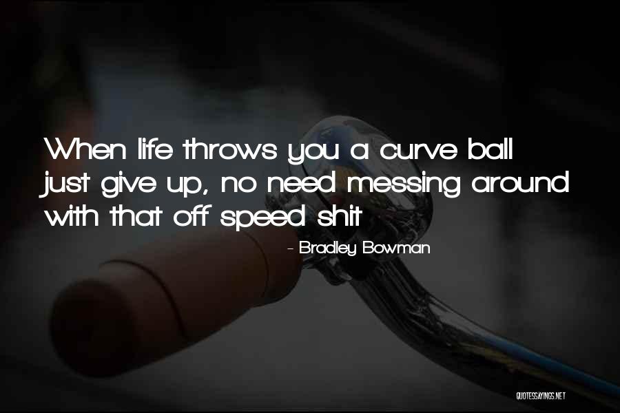 Sometimes Life Throws Quotes By Bradley Bowman