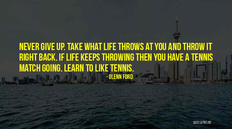 Sometimes Life Throws Quotes By Glenn Ford Sometimes Life Throws Quotes By Glenn Ford