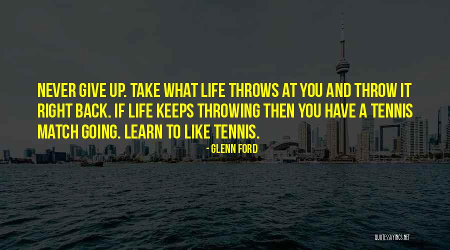 Sometimes Life Throws Quotes By Glenn Ford