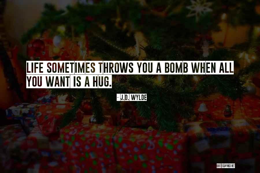 Sometimes Life Throws Quotes By J.D. Wylde Sometimes Life Throws Quotes By J.D. Wylde