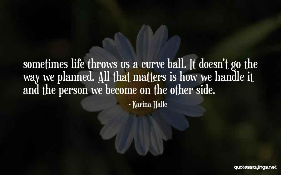 Sometimes Life Throws Quotes By Karina Halle Sometimes Life Throws Quotes By Karina Halle