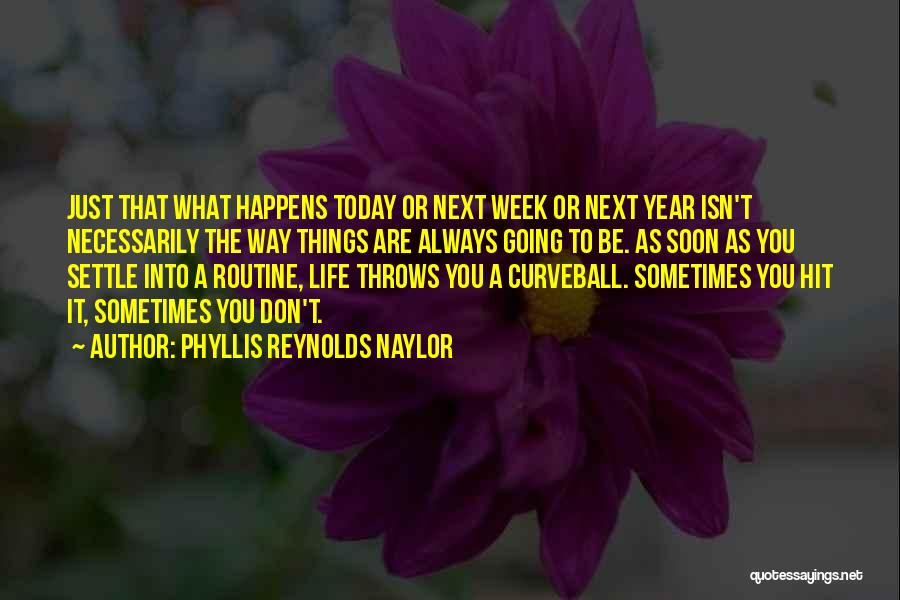 Sometimes Life Throws Quotes By Phyllis Reynolds Naylor