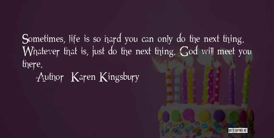 Sometimes Life's Just Hard Quotes By Karen Kingsbury