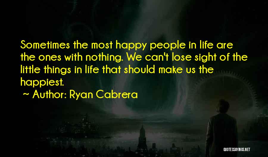 Sometimes Little Things Life Quotes By Ryan Cabrera