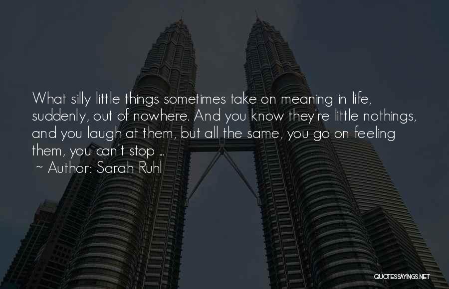 Sometimes Little Things Life Quotes By Sarah Ruhl