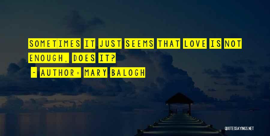 Sometimes Love Is Just Not Enough Quotes By Mary Balogh