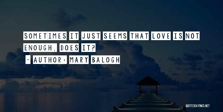 Sometimes Love Is Not Enough Quotes By Mary Balogh