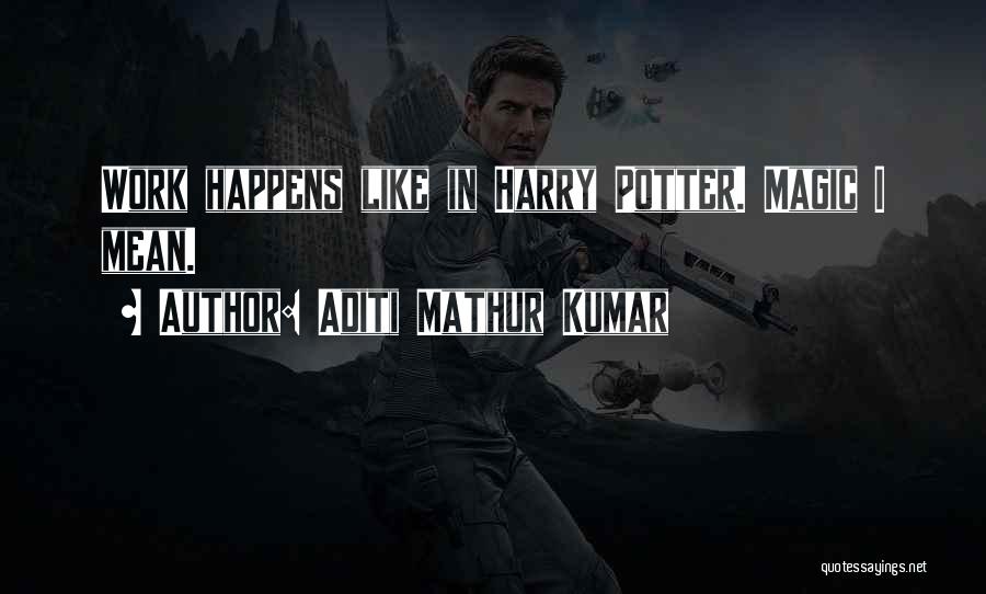 Sometimes Magic Happens Quotes By Aditi Mathur Kumar