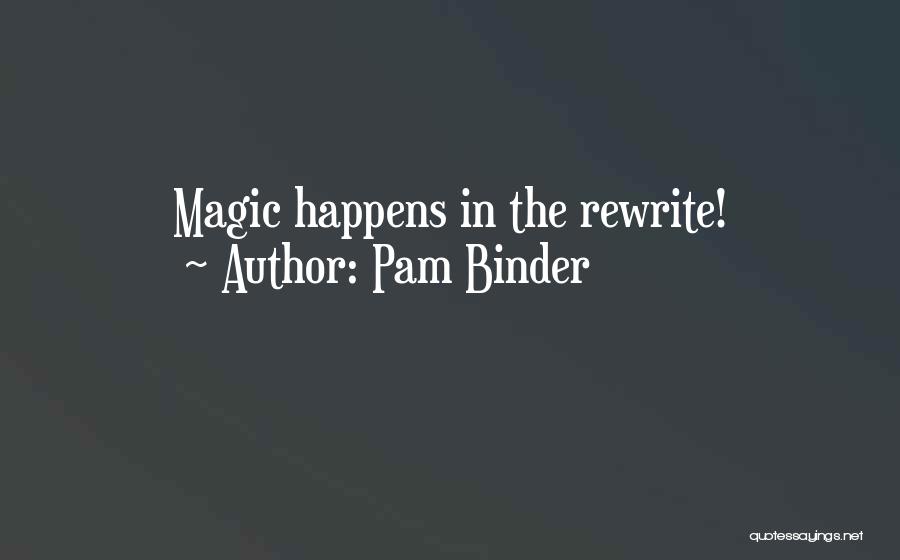 Sometimes Magic Happens Quotes By Pam Binder