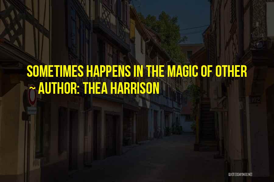 Sometimes Magic Happens Quotes By Thea Harrison