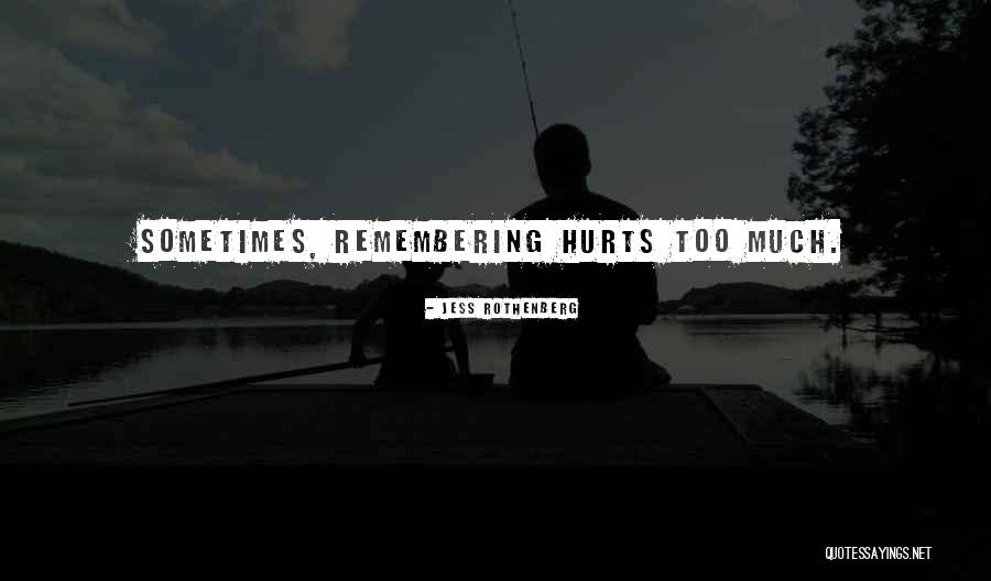 Sometimes Memories Hurts Quotes By Jess Rothenberg Sometimes Memories Hurts Quotes By Jess Rothenberg