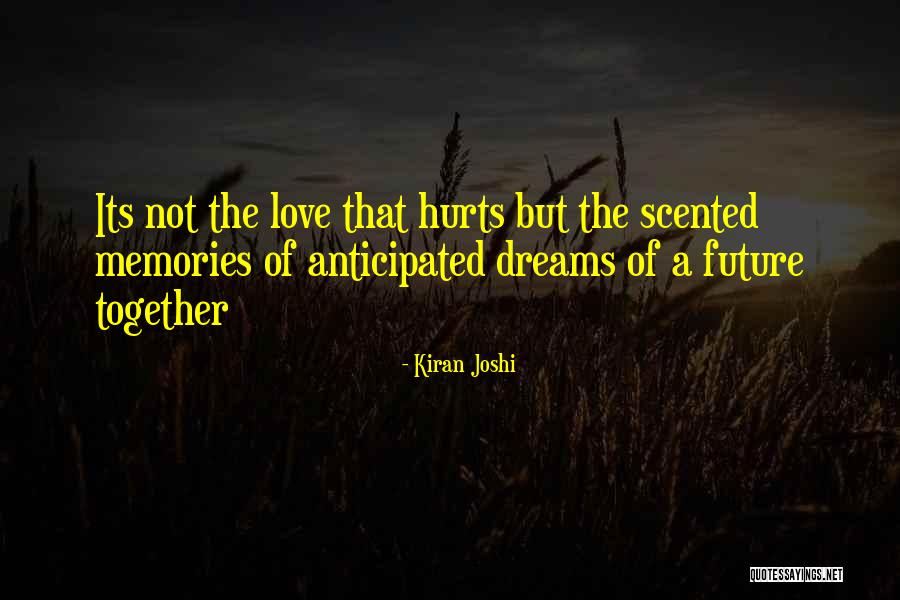 Sometimes Memories Hurts Quotes By Kiran Joshi Sometimes Memories Hurts Quotes By Kiran Joshi