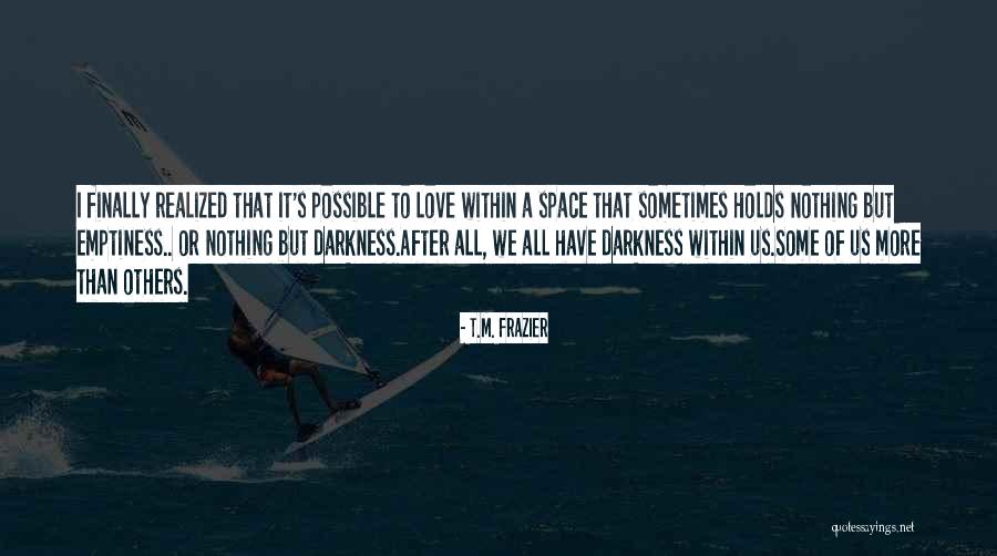 Sometimes Others Quotes By T.M. Frazier Sometimes Others Quotes By T.M. Frazier