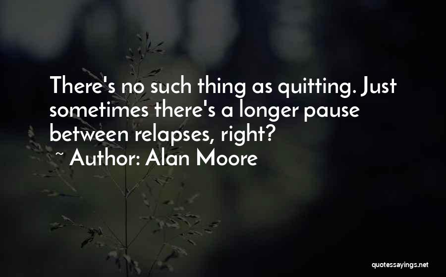 Sometimes Quitting Is The Right Thing To Do Quotes By Alan Moore