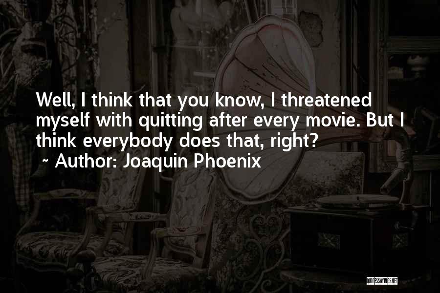 Sometimes Quitting Is The Right Thing To Do Quotes By Joaquin Phoenix