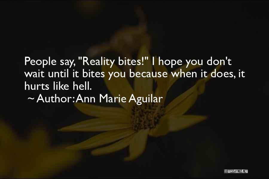 Sometimes Reality Hurts Quotes By Ann Marie Aguilar