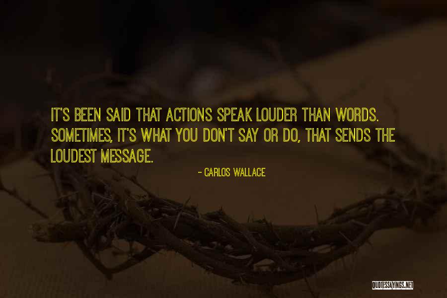Sometimes Silence Speaks Louder Than Words Quotes By Carlos Wallace Sometimes Silence Speaks Louder Than Words Quotes By Carlos Wallace