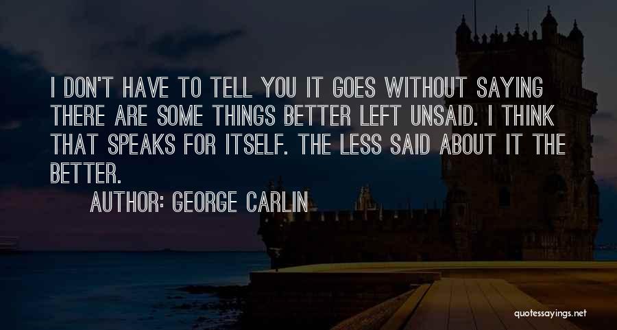 Sometimes Some Things Are Better Left Unsaid Quotes By George Carlin