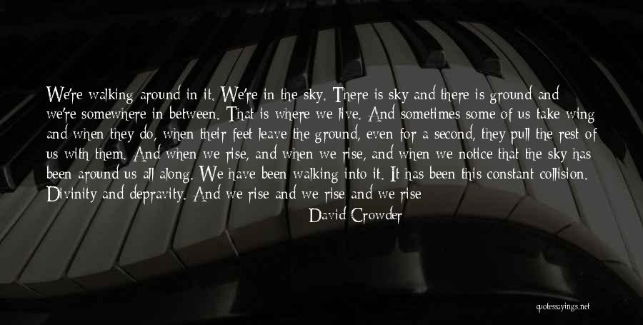 Sometimes Somewhere Quotes By David Crowder Sometimes Somewhere Quotes By David Crowder