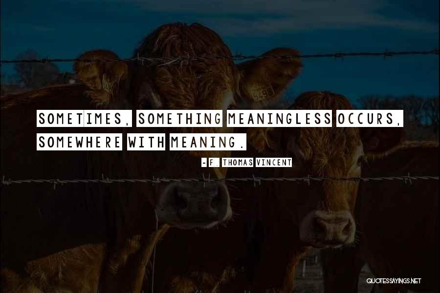 Sometimes Somewhere Quotes By F. Thomas Vincent