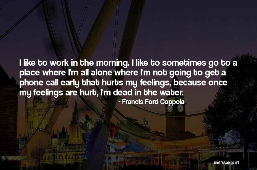 Sometimes That Hurts Quotes By Francis Ford Coppola