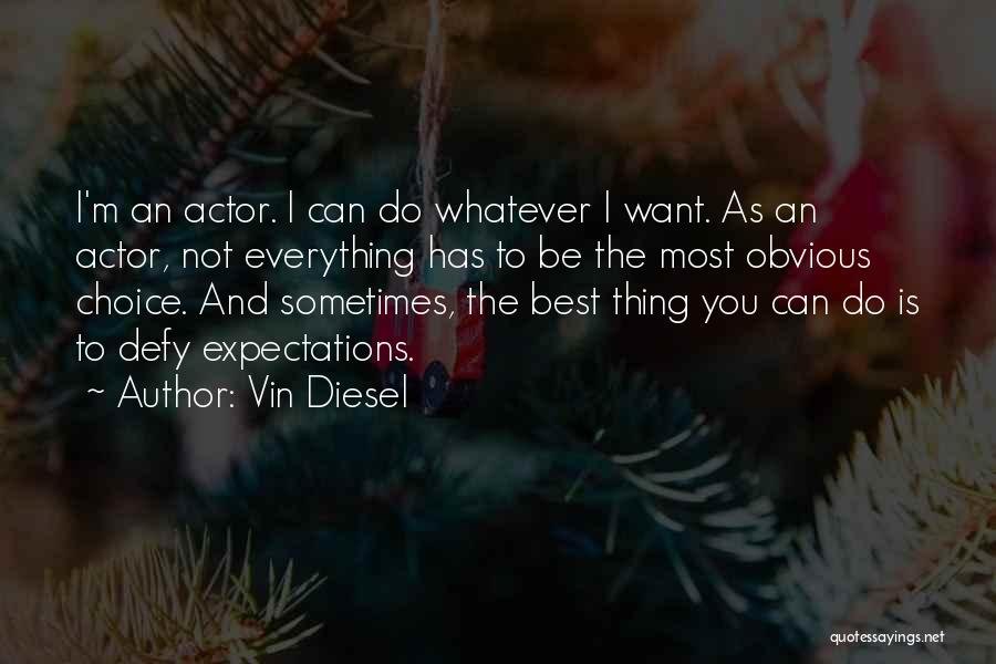 Sometimes The Best Thing You Can Do Quotes By Vin Diesel