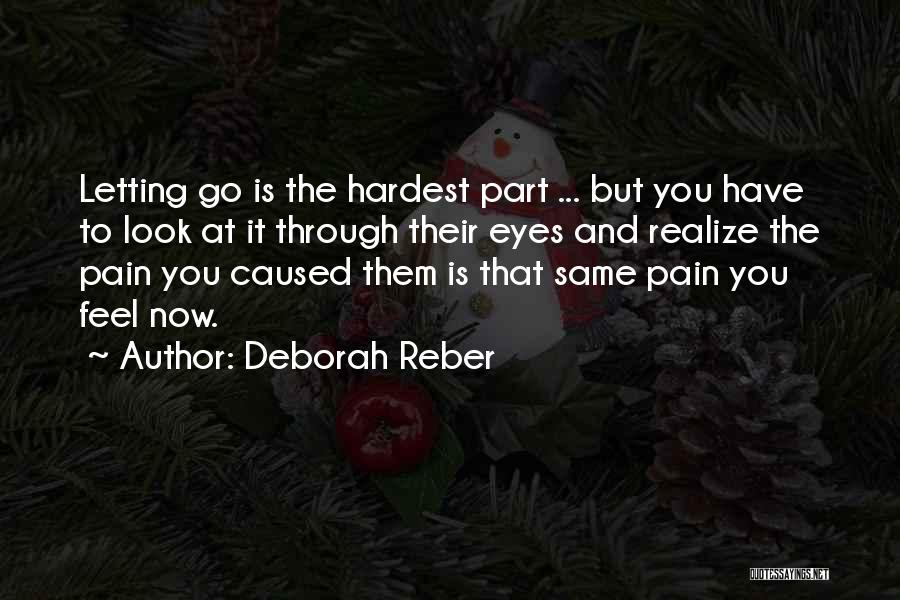 Sometimes The Hardest Thing Is Letting Go Quotes By Deborah Reber