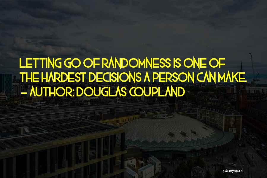 Sometimes The Hardest Thing Is Letting Go Quotes By Douglas Coupland