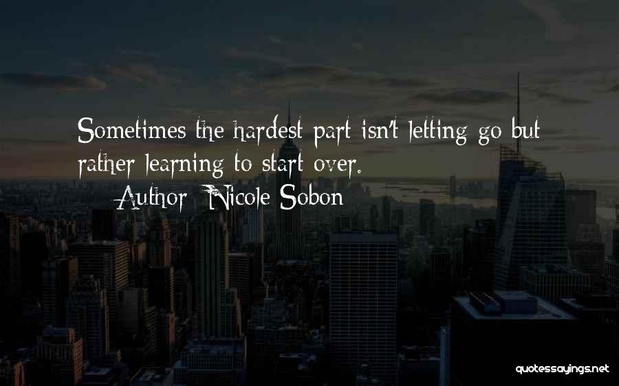 Sometimes The Hardest Thing Is Letting Go Quotes By Nicole Sobon