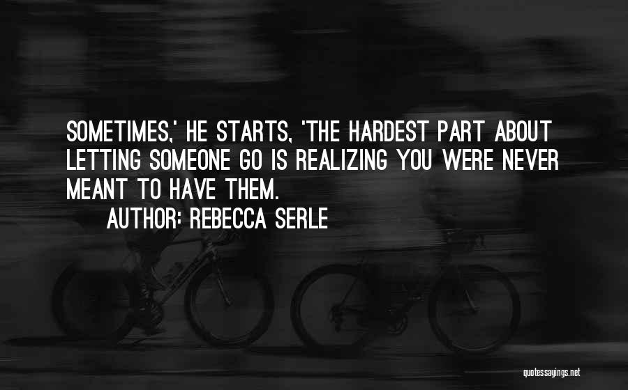 Sometimes The Hardest Thing Is Letting Go Quotes By Rebecca Serle