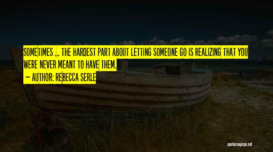 Sometimes The Hardest Thing Is Letting Go Quotes By Rebecca Serle