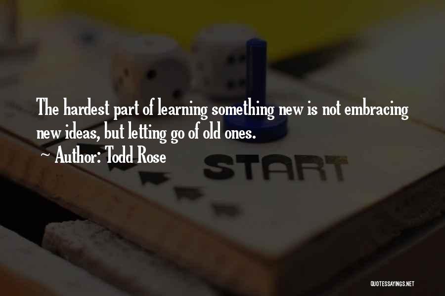 Sometimes The Hardest Thing Is Letting Go Quotes By Todd Rose