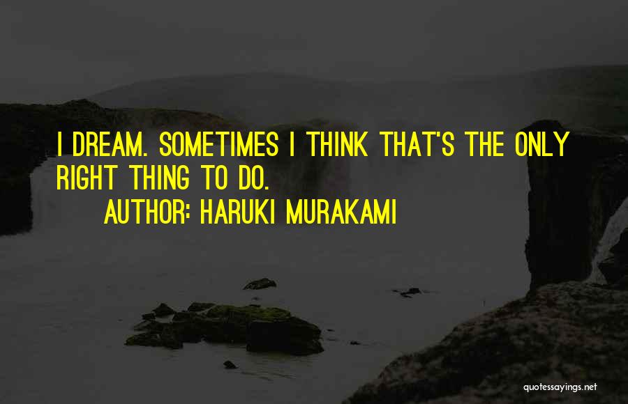 Sometimes The Right Thing To Do Quotes By Haruki Murakami