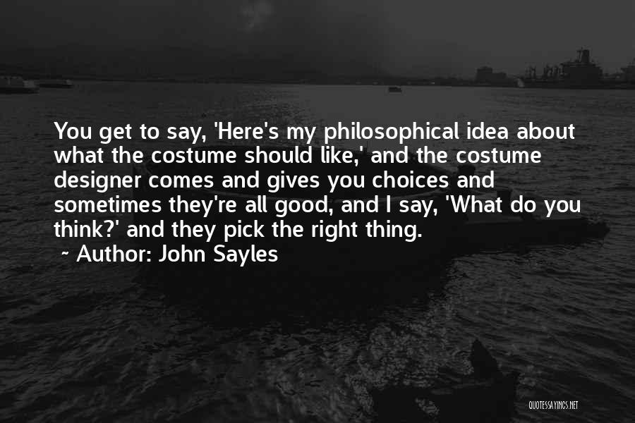 Sometimes The Right Thing To Do Quotes By John Sayles