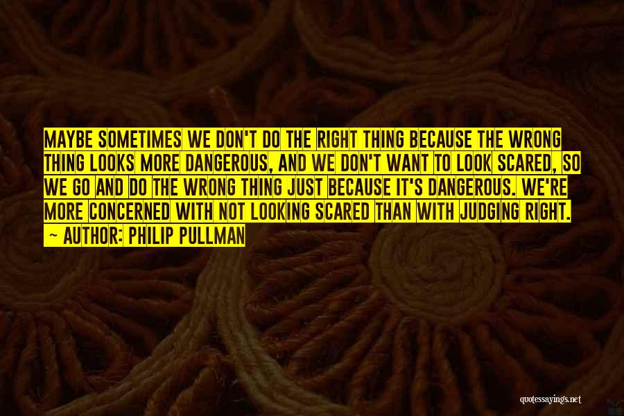 Sometimes The Right Thing To Do Quotes By Philip Pullman