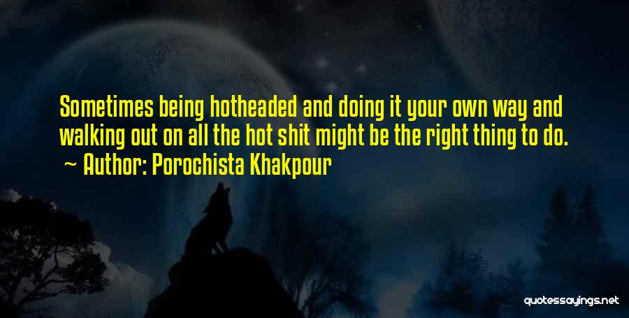 Sometimes The Right Thing To Do Quotes By Porochista Khakpour