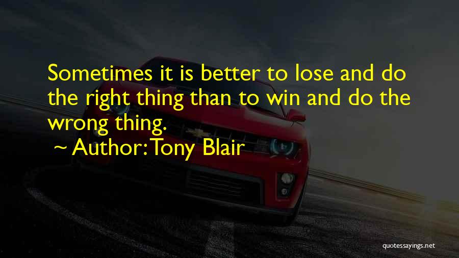 Sometimes The Right Thing To Do Quotes By Tony Blair