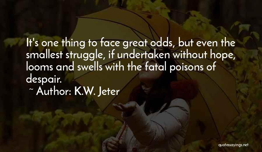 Sometimes The Smallest Things Quotes By K.W. Jeter