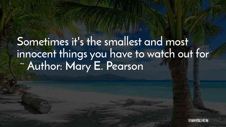 Sometimes The Smallest Things Quotes By Mary E. Pearson