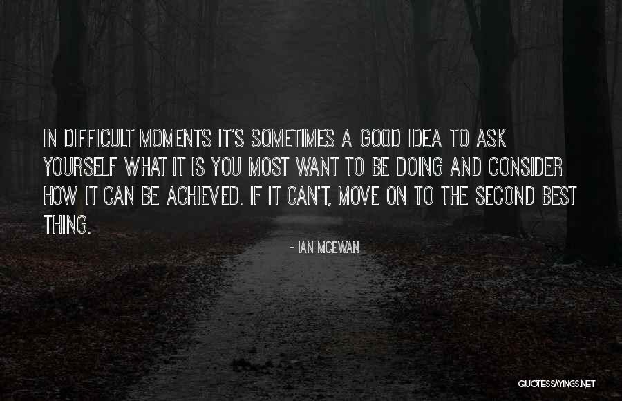 Sometimes The Thing You Want The Most Quotes By Ian McEwan Sometimes The Thing You Want The Most Quotes By Ian McEwan