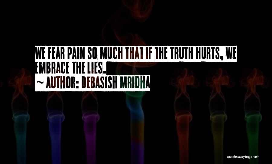 Sometimes The Truth Hurts More Than Lies Quotes By Debasish Mridha