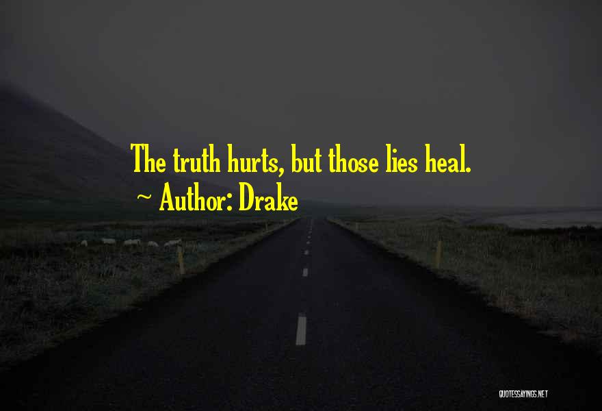 Sometimes The Truth Hurts More Than Lies Quotes By Drake