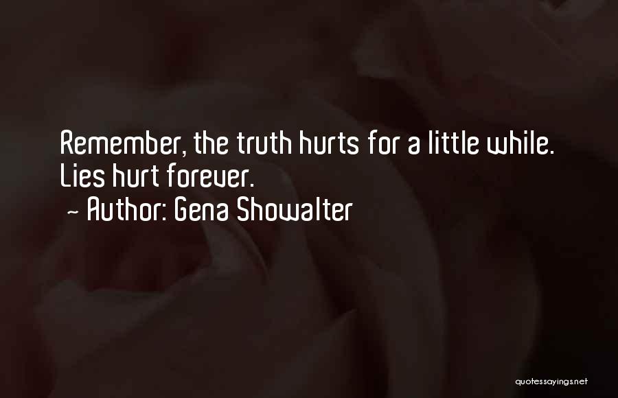 Sometimes The Truth Hurts More Than Lies Quotes By Gena Showalter