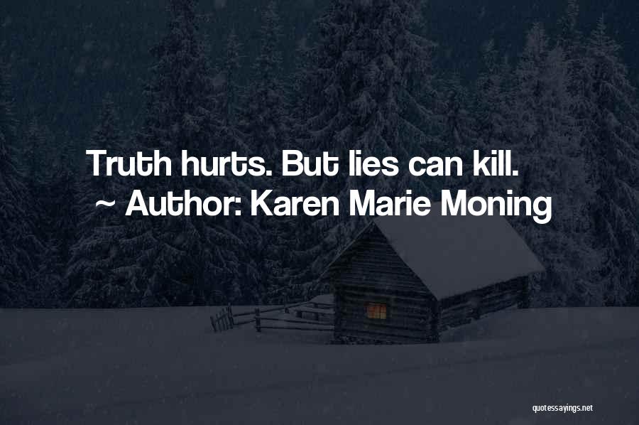 Sometimes The Truth Hurts More Than Lies Quotes By Karen Marie Moning