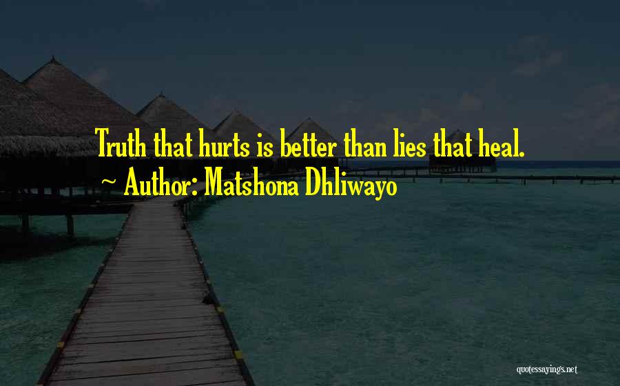 Sometimes The Truth Hurts More Than Lies Quotes By Matshona Dhliwayo