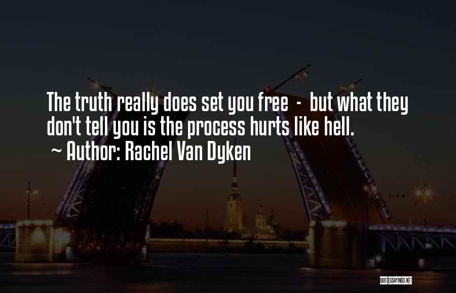 Sometimes The Truth Hurts More Than Lies Quotes By Rachel Van Dyken