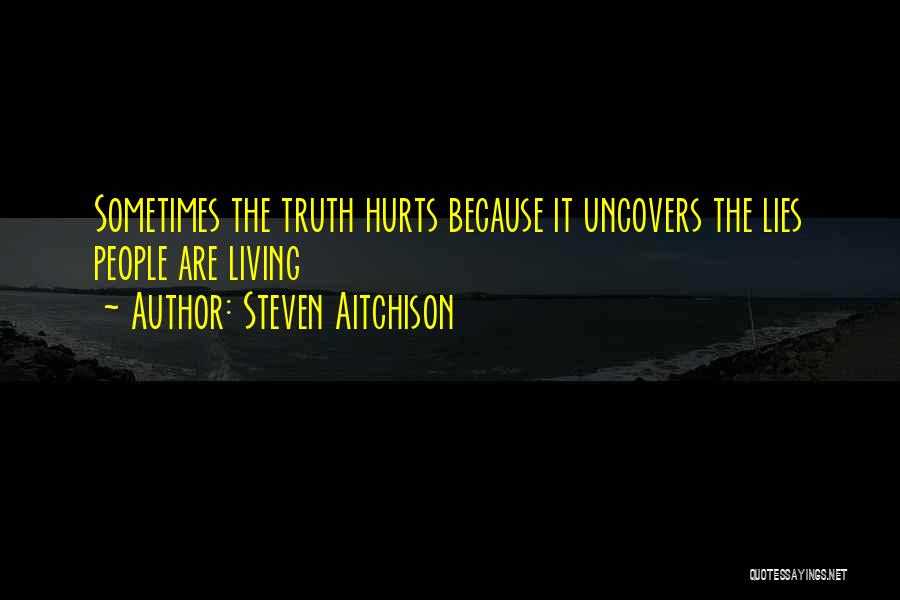 Sometimes The Truth Hurts More Than Lies Quotes By Steven Aitchison