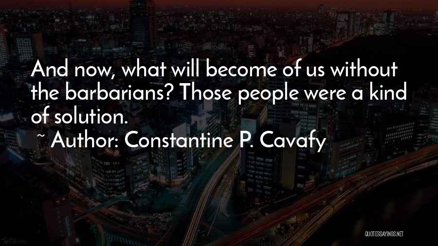 Sometimes There Is No Solution Quotes By Constantine P. Cavafy